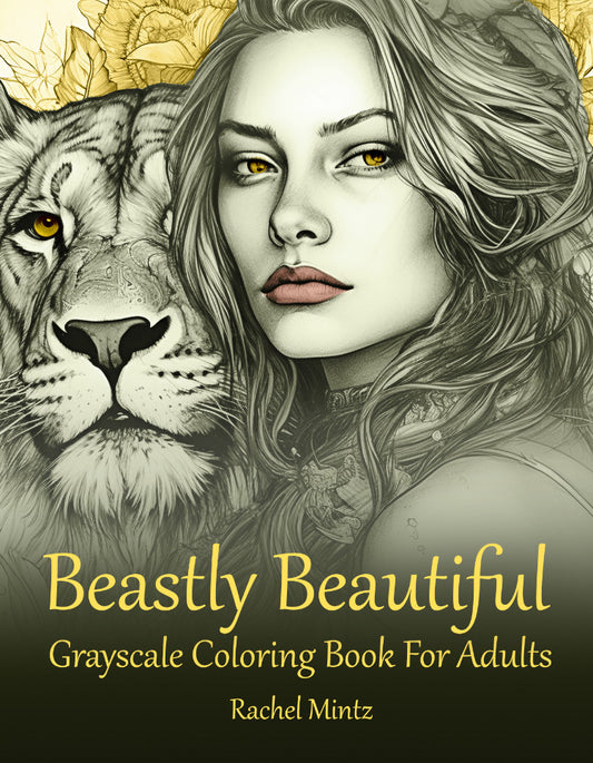 Beastly Beautiful - Grayscale Coloring Book Gorgeous Portraits and Wild Animals (Digital PDF Book) Rachel Mintz