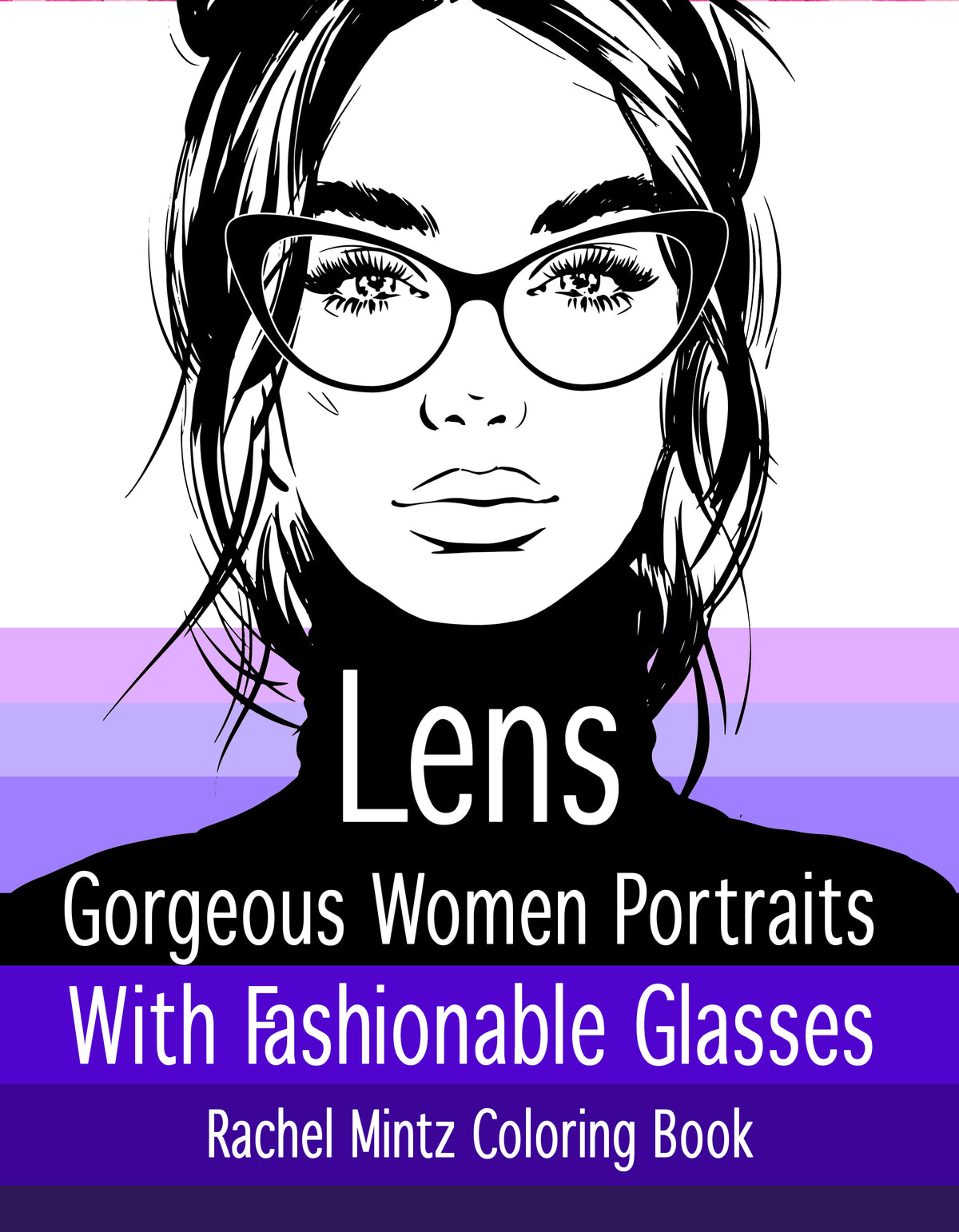 Front cover of the coloring book 'Lens: Gorgeous Women Portraits With Fashionable Glasses' by Rachel Mintz, featuring a black and white illustration of a woman with glasses on a white background with purple stripes.