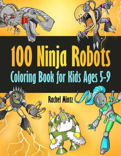 100 Ninja Robots Coloring Pages For Kids Ages 5-9 - Dinosaurs, Dragons, Space Fighters (PDF Book)