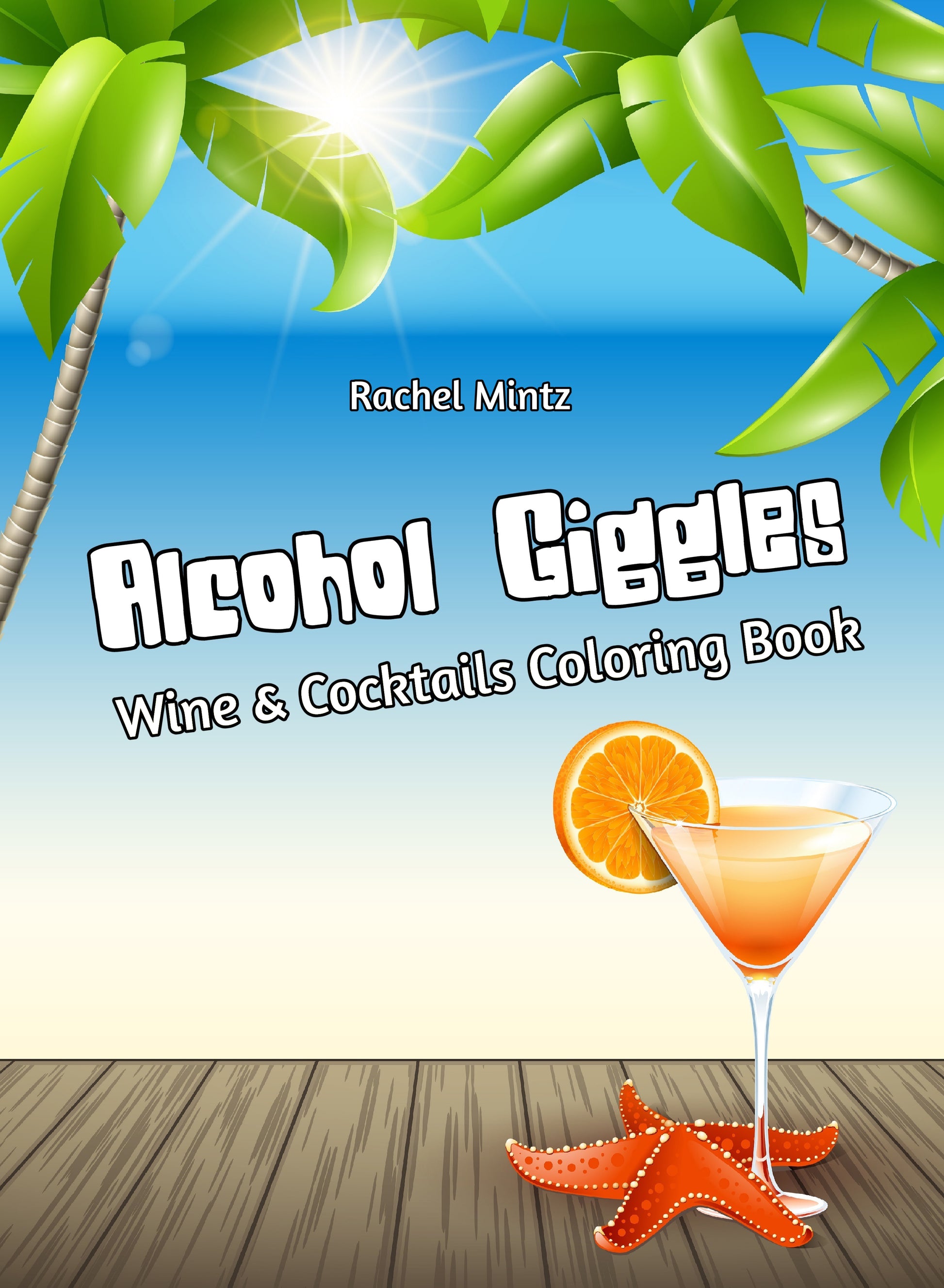 Alcohol Giggles - Wine & Cocktails Coloring Book RAchel Mintz