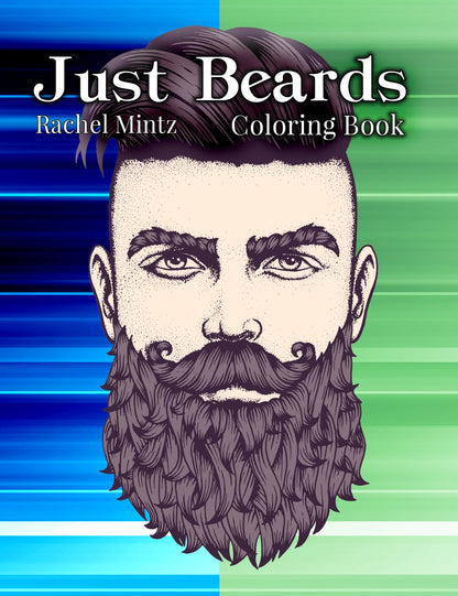 Just Beards - Coloring Book - Bearded Men, Hipsters, Guys, Men Portraits Rachel Mintz