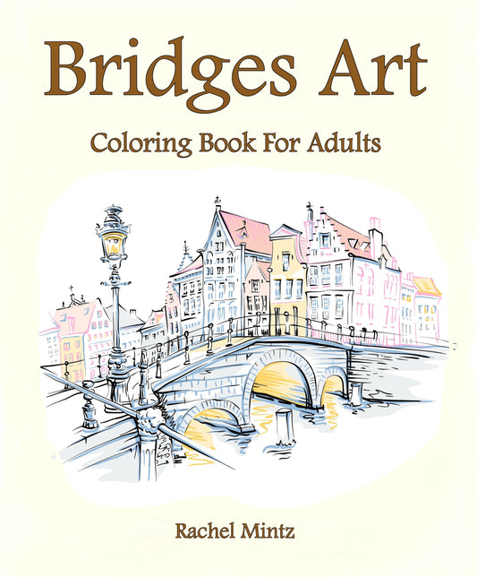 Bridges Art - Landscapes Picturesque Bridges, Famous Classic Bridges PDF Coloring Book