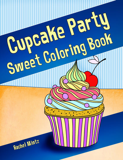Cupcakes Party - Sweet Coloring Book With 30 Decorated Yummy Cakes Rachel Mintz