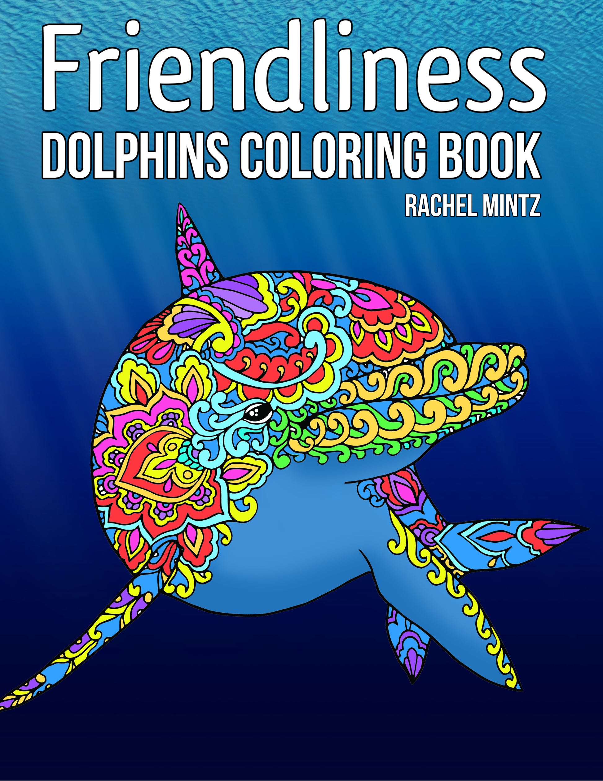 Dolphins Coloring Book -Relaxing Patterns With Playful Dolphins RAchel Mintz 
