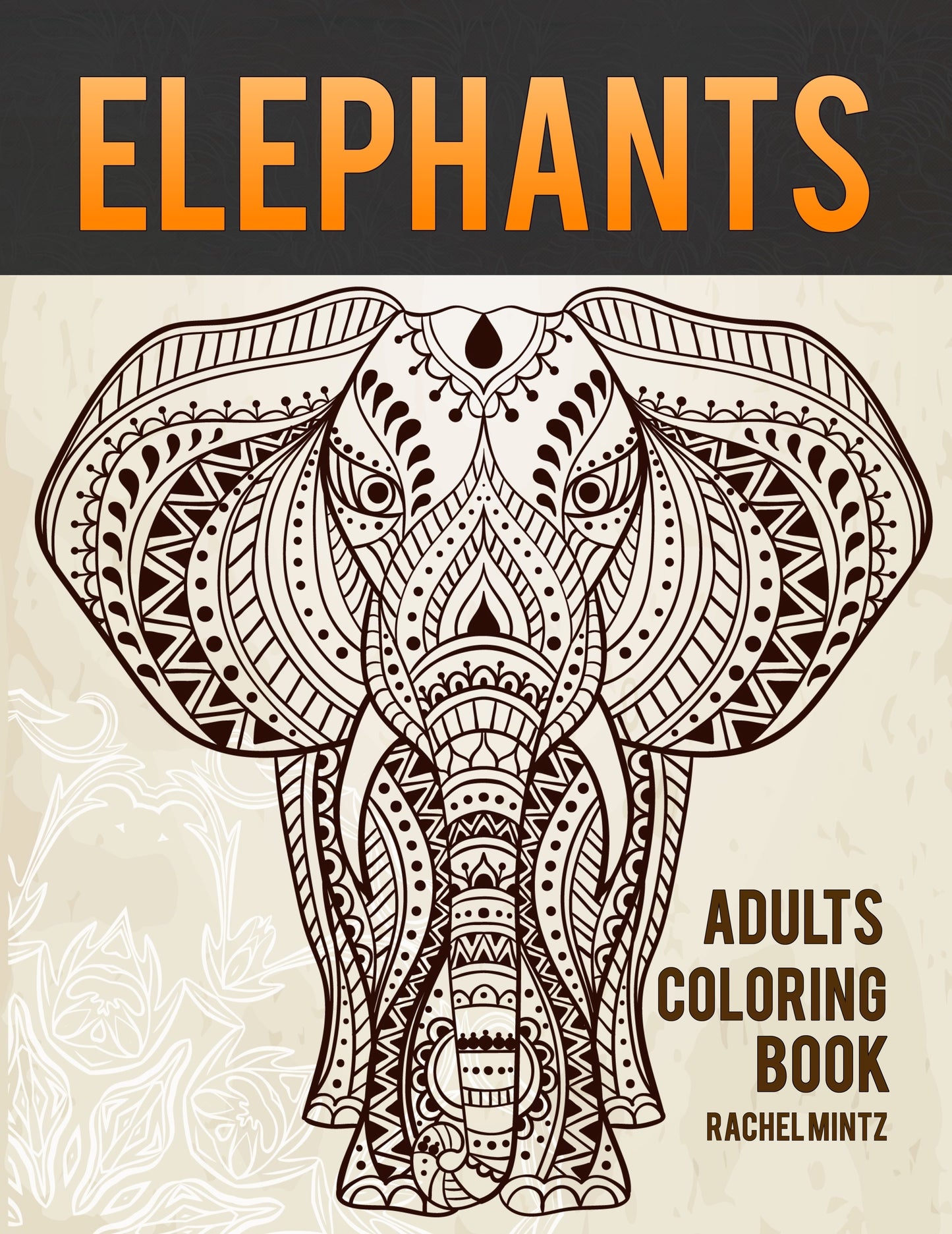 Elephants Coloring Book - The Largest African Animals in Relaxing Patterns