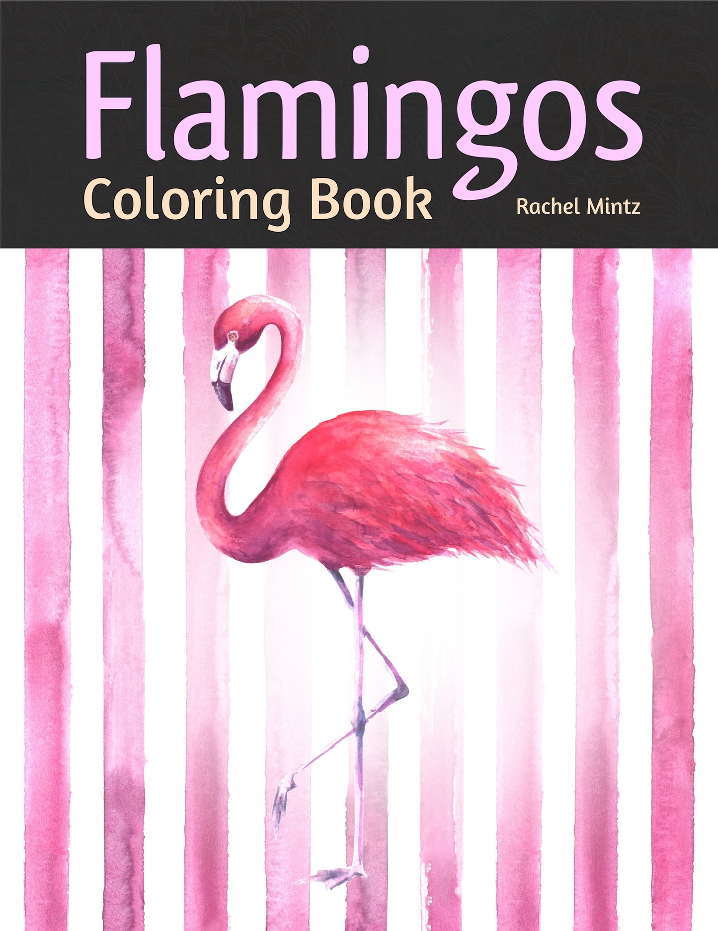 Flamingos Coloring Book - Enjoy Romantic Decorative Coloring Pages Rachel Mintz