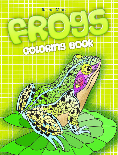Frogs - Delightful & Decorative Frogs & Toads Coloring Book Rachel Mintz 