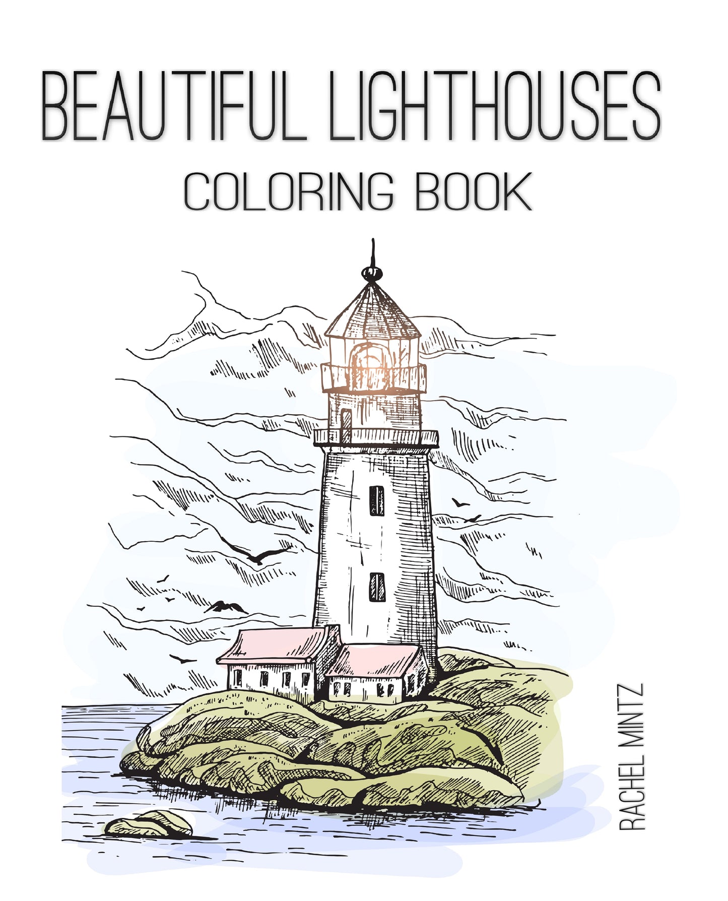 Beautiful Lighthouses - Collection of Seaside Landscapes Coloring Book Rachel Mintz