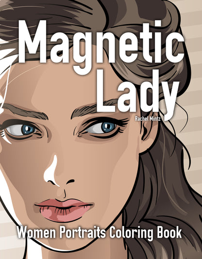 Magnetic Lady - Stunning Women Portraits Coloring Book