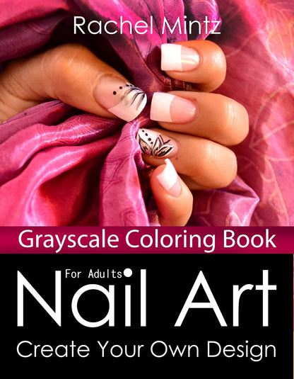 Nail Art - Grayscale Pages For Adults, 30 Elegant Women Hands & Fingernails + 50 Blank Templates  (Digital Book)