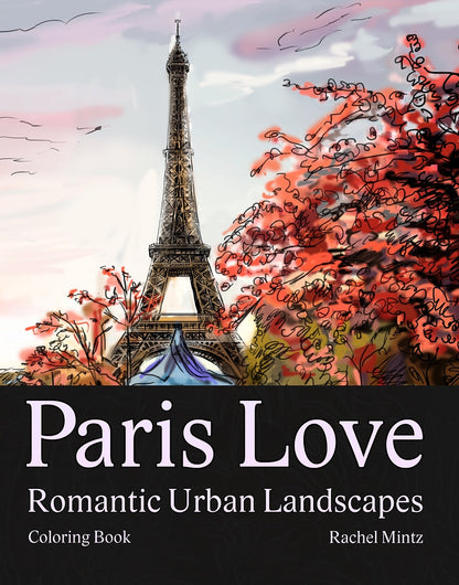 Paris Love - Eiffel Tower, Streets, Cafes, Hand Sketched Coloring (PDF Book)