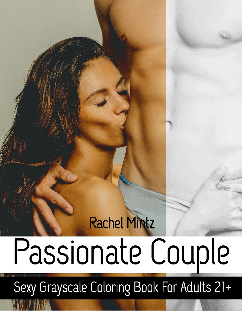 Passionate Couple - Sexy Grayscale Rendered For Adults 21+ Erotic Sensual Women & Men, Mild Nudity (Digital Book)