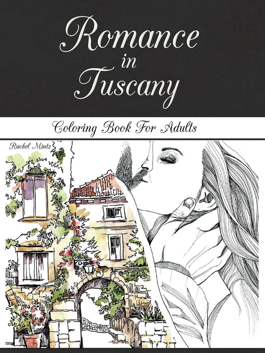Romance in Tuscany - Romantic Landscapes, Honeymoon Vacation Coloring Book For Adults 
