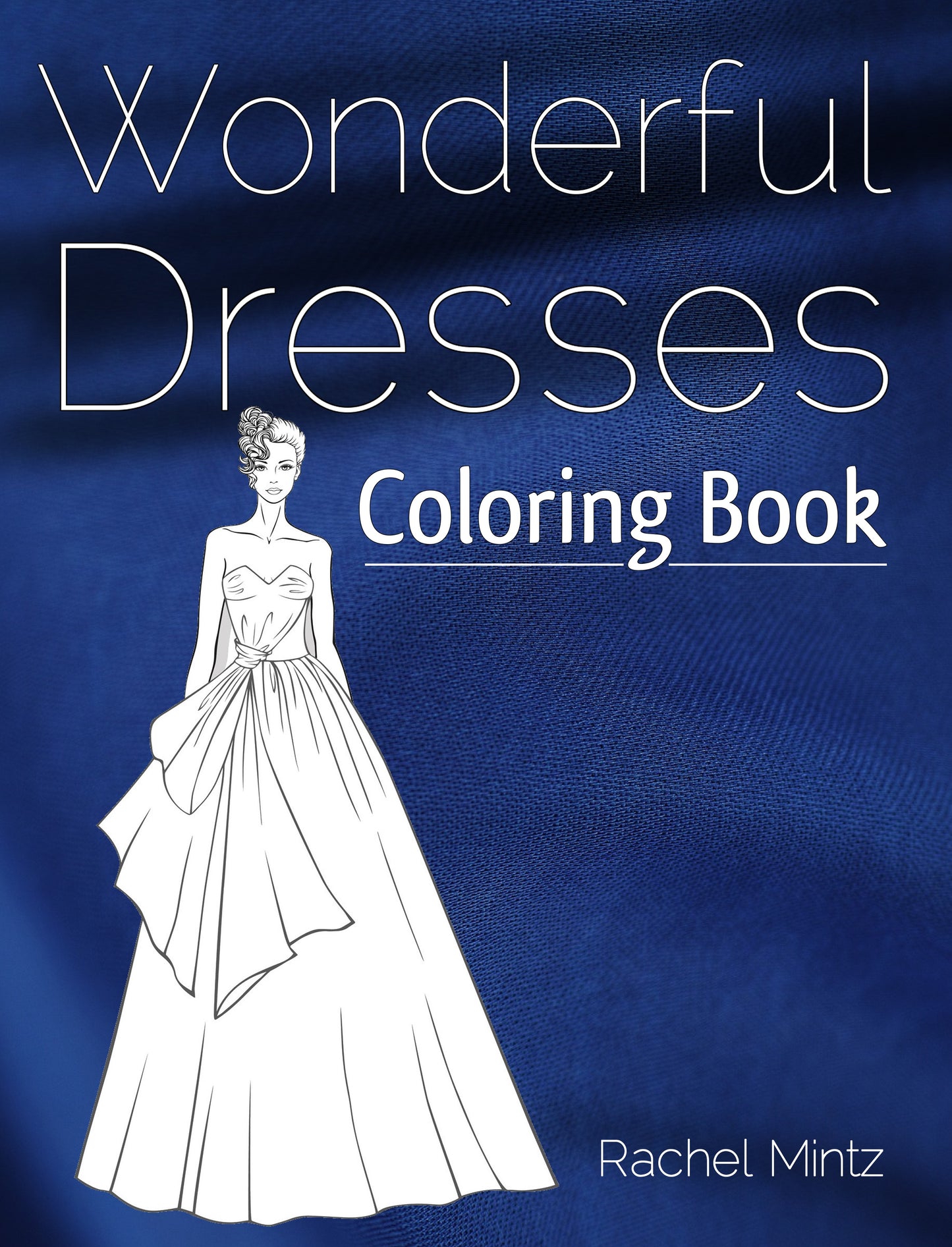 Wonderful Dresses - Beautiful Women In Ball & Evening Gowns Coloring Book